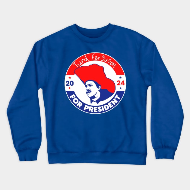 TURD FERGUSON for President 2024 Crewneck Sweatshirt by darklordpug